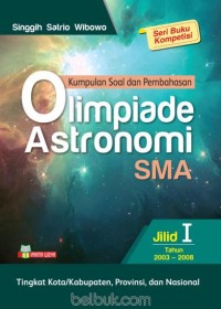Image of Kumpulan Soal dan Pembahasan Olimpiade Astronomi SMA Tingkat Kota/Kabupaten, Provinsi, dan Nasional Jilid I: tahun 2003-2008