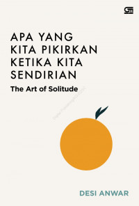 Image of Apa yang kita Pikirkan Ketika Kita Sendirian : the art of solitude