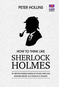 Image of How to think like Sherlock Holmes : tip menyelesaikan masalah sehari- hari dan berpikir kreatif ala Sherlock Holmes