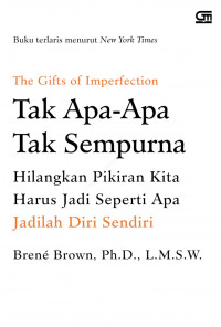 Image of The Gifts of Imperfection, Tak Apa- apa tak Sempurna : hilangkan pikiran kita harus jadi seperti apa, jadilah diri sendiri