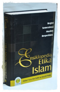 Image of Ensiklopedia Etika Islam : begini semestinya muslim berperilaku
