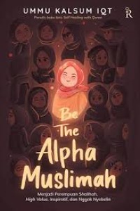 Image of Be The Alpha Muslimah : menjadi perempuan shalihah, high value, inspiratif, dan nggak nyebelin
