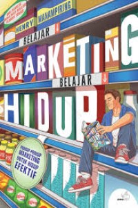 Image of Belajar Marketing Belajar Hidup : prinsip-prinsip marketing untuk hidup efektif