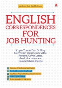 Image of English Correspondences for Job Hunting : kupas tuntas dan drilling menyusun curriculum vitae, resume, cover letter, dan lolos interview dalam bahasa Inggris