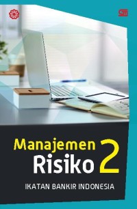 Image of Manajemen risiko 2 : mengidentifikasi risiko likuiditas, reputasi, hukum, kepatuhan dan strategik bank : modul sertifikasi manajemen risiko tingkat II / Ikatan Bankir Indonesia (IBI), Banker Association for Risk Management (BARa)