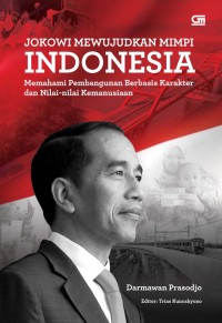 Image of Jokowi Mewujudkan Mimpi Indonesia: memahami pembangunan berbasis karakter dan nilai-nilai kemanusiaan