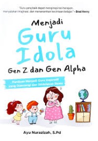 Image of Menjadi Guru Idola Gen Z dan Gen Alpha : panduan menjadi guru inspiratif yang disenangi dan diidolakan siswa