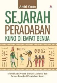 Image of Sejarah Peradaban Kuno di Empat Benua : memahami proses evolusi manusia dan proses revolusi peradaban kuno