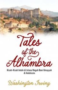 Image of Tales of The Alhambra : kisah-kisah indah di istana megah Bani Umayyah di Andalusia