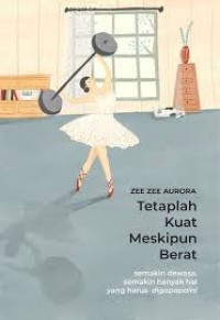 Image of Tetaplah Kuat, Meskipun Berat : semakin dewasa, semakin banyak hal yang harus digapapain!