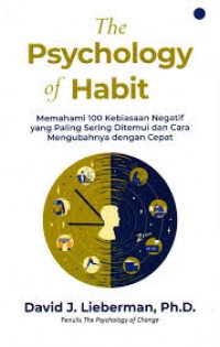 Image of The Psychology of Habit : memahami 100 kebiasan negatif yang paling sering ditemui dan cara mengubahnya dengan cepat