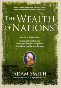 Image of The Wealth of Nations Versi Original : sebuah penyelidikan tentang sifat dan penyebab kemakmuran bangsa-bangsa