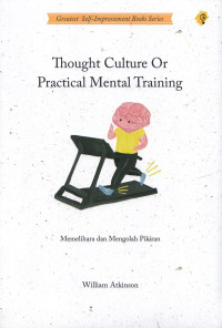 Image of Thought Culture or Practical Mental Training : memelihara dan mengolah pikiran