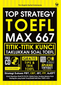Image of Top strategy TOEFL max 667 : titik-titik kunci taklukkan soal TOEFL / Tim English Buffet Indonesia