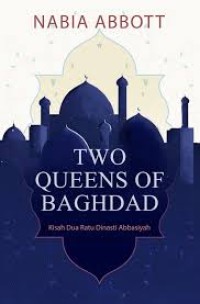 Image of Two Queens of Baghdad : kisah dua ratu dinasti abbasiyah