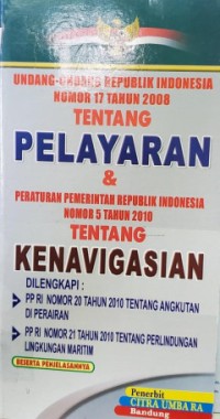 Image of Undang-undang Republik Indonesia Nomor 17 Tahun 2008 tentang Pelayaran & Peraturan Pemerintah R.I Nomor 5 Tahun 2010 tentang Kenavigasian
