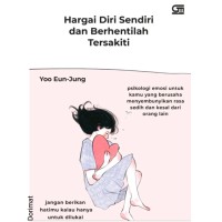 Image of Hargai Diri Sendiri dan Berhentilah Tersakiti : psikologi emosi untuk kamu yang berusaha menyembunyikan sedih dan kesal dari orang lain