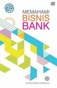 Image of Memahami Bisnis Bank : modul sertifikasi tingkat 1 general banking