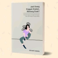 Image of Jadi Orang Enggak Enakan, Memang Enak? ; Menjadi tegas di tengah kemauan dan permintaan orang lain