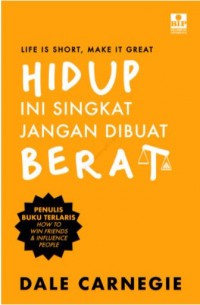 Image of Life is Short, Make it Great : hidup ini singkat, jangan dibuat berat