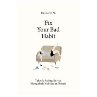 Image of Fix your Bad Habit : teknik paling serius mengubah kebiasaan buruk