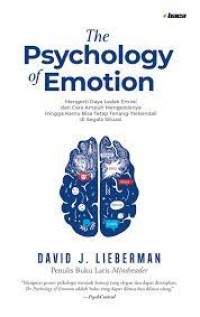 Image of The Psychology of Emotion : mengerti daya ledak emosi dan cara ampuh mengelolanya hingga kamu bisa tetap tenang-terkendali di segala situasi