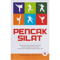 Image of Pencak Silat : sejarah dan perkembangan pencak silat, teknik- teknik dalam pencak silat, pengetahuan dasar pertandingan pencak silat