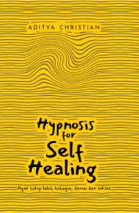 Image of Hypnosis for Self Healing : agar hidup lebih bahagia, damai, dan sukses
