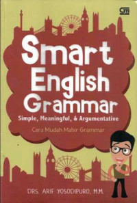 Image of Smart English Grammar : simple, meaningful, & argumentative ; cara mudah mahir grammar