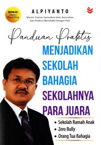 Image of Panduan Praktis Menjadikan Sekolah Bahagia,  Sekolahnya Para Juara